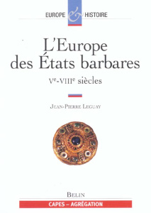 L'Europe des Etats barbares Vème-VIIIème siècles - Leguay Jean-Pierre