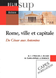 Rome, ville et capitale. De César aux Antonins - Auliard Claudine ; Clavel-Lévêque Monique ; Gonzal
