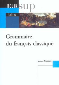 Grammaire du français classique - Fournier Nathalie