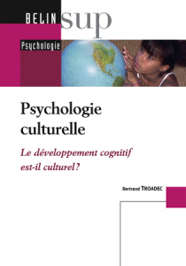 Psychologie culturelle / Le développement cognitif est-il culturel ? - Troadec Bertrand