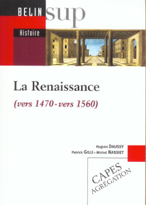 La Renaissance (vers 1470-vers 1560) - Daussy Hugues, Gilli Patrick, Nassiet Michel