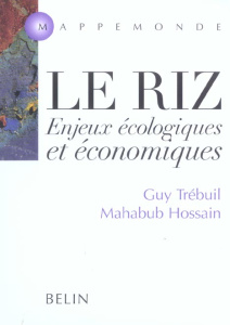 Le riz. Enjeux écologiques et économiques - Trébuil Guy ; Hossain Mahabub