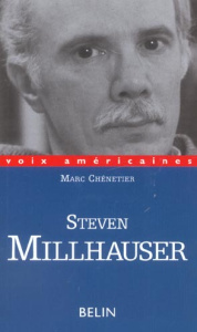 Steven Millhauser. La précision de l'impossible - Chénetier Marc