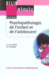 Psychopathologie de l'enfant et de l'adolescent - Rogé Bernadette - Chabrol Henri