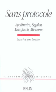 Sans protocole. Apollinaire, Segalen, Max Jacob, Michaux - Louette Jean-François