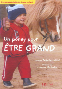 Un poney pour être grand. Psychopédagogie du jeune enfant - Pelletier-Milet Claudine ; Mathelin Catherine