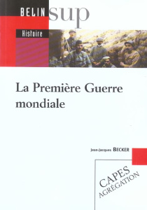 La Première Guerre mondiale - Becker Jean-Jacques