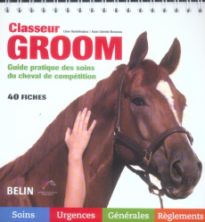 Classeur Groom. Guide pratique des soins du cheval de compétition - Vandekeybus Lieve ; Lhérété-Bonneau Aude ; Chéhu F