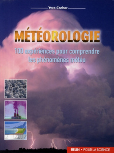 Météorologie. 100 expériences pour comprendre les phénomènes météo - Corboz Yves ; Haessig Thomas