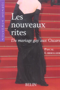 Les nouveaux rites. Du mariage gay aux Oscars - Lardellier Pascal
