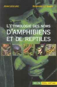 L'étymologie des noms d'amphibiens et de reptiles d'Europe - Lescure Jean ; Le Garff Bernard ; Lamotte Maxime