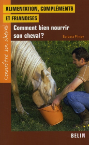 Alimentation, compléments et friandises. Comment bien nourrir son cheval ? - Pirnay Barbara