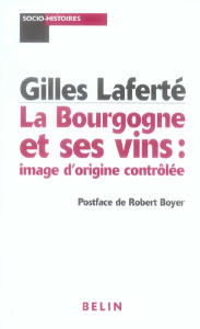 La Bourgogne et ses vins : image d'origine contrôlée - Laferté Gilles ; Boyer Robert