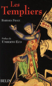 Les Templiers - Frale Barbara ; Eco Umberto ; Bouffartigue Geneviè