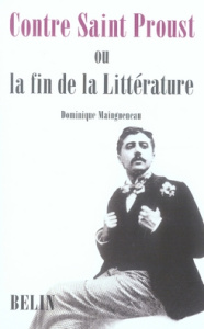 Contre Saint Proust. Ou la fin de la Littérature - Maingueneau Dominique