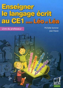 Enseigner le langage écrit au CE1 avec Léo et Léa - Sommer Michelle, Flaven Jean