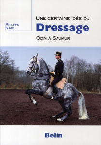 Une certaine idée du dressage. Odin à Saumur - Karl Philippe ; Laurioux Alain