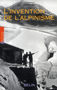 L'invention de l'alpinisme. La montagne et l'affirmation de la bourgeoisie cultivée (1786-1914) - Hoibian Olivier
