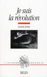 Je suis la révolution. Histoire d'une métaphore (1830-1975) - Jenny Laurent