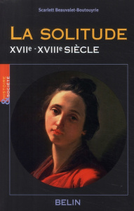 La solitude. XVIIe-XVIIIe siècle - Beauvalet-Boutouyrie Scarlett