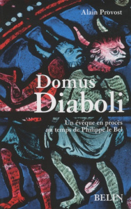 Domus Diaboli. Un évêque en procès au temps de Philippe le Bel - Provost Alain