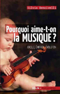 Pourquoi aime-t-on la musique ? Oreille, émotion, évolution - Bencivelli Silvia ; Lem Sophie