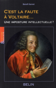 C'est la faute à Voltaire... Une imposture intellectuelle ? - Garnot Benoît