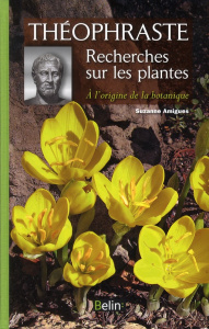 Recherches sur les plantes. A l'origine de la botanique - AMIGUES SUZANNE