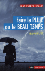 Faire la pluie et le beau temps. Rêve ou réalité ? - Chalon Jean-Pierre