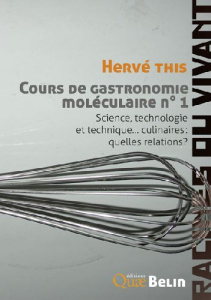 Cours de gastronomie moléculaire. Tome 1, Science, technologie, technique... culinaires : quelles re - This Hervé
