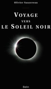 Voyage vers le Soleil noir - Sauzereau Olivier