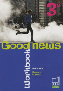 Anglais 3e, Palier 2, 2e année, Good news. Workbook - Quéniart Jacqueline ; Monforte Patricia ; Marcel F