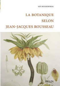 La botanique selon Jean-Jacques Rousseau - Ducourthial Guy