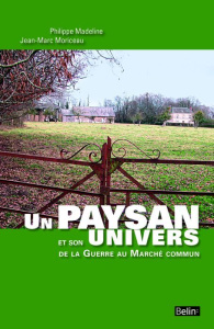 Un paysan et son univers, de la guerre au marché commun - Moriceau Jean-Marc, Madeline Philippe
