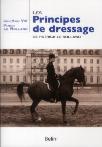 Les principes de dressage de Patrick le Rolland - Le Rolland Patrick ; Vié Jean-Marc ; Durand Pierre
