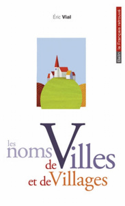 Les noms de villes et de villages - Vial Eric