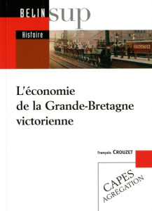 L'économie de la Grande-Bretagne victorienne - Crouzet François