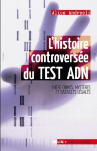 L'histoire controversée du TEST ADN - Andreoli Alice ; Lem Sophie