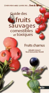 Guide des fruits sauvages. Fruits charnus - Guillot Gérard ; Roché Jean-Emmanuel