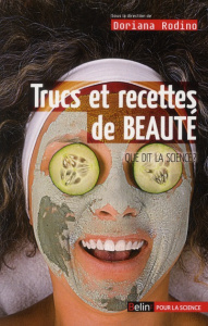 Trucs et recettes de beauté. Que dit la science ? - Rodino Doriana ; Frisaldi Elisa ; Murelli Valentin