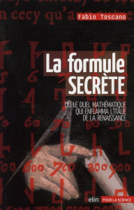 La formule secrète. Ou le duel mathématique qui enflamma l'Italie de la Renaissance - Toscano Fabio ; Lem Sophie