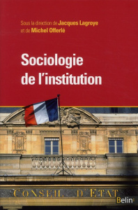 Sociologie de l'institution - Lagroye Jacques ; Offerlé Michel