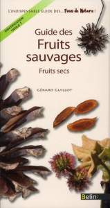 Guide des fruits sauvages. Fruits secs - Guillot Gérard