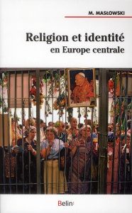 Religion et identité en Europe centrale - Maslowski Michel ; Delsol Chantal