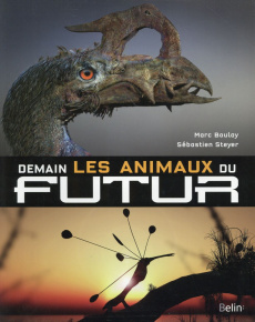 Demain, les animaux du futur - Steyer Sébastien ; Boulay Marc