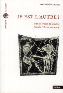 Je est l'autre? Sur les traces du double dans la culture ancienne - Bettini Maurizio