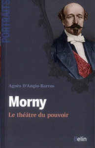 Morny. Le théâtre du pouvoir - Angio-Barros Agnès D'