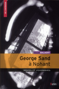 George Sand à Nohant. Drames et mimodrames - Balaert Ella ; Leguetteur Frédéric