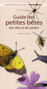Guide des petites bêtes, des villes et des jardins - Albouy Vincent