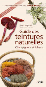 Guide des teintures naturelles. Champignons et lichens - Marquet Marie ; Paliard Caroline
